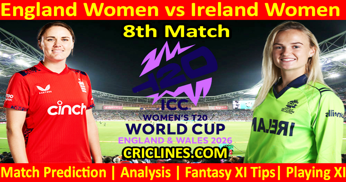 ENGW vs IREW-Today Match Prediction-Dream11-T20 World Cup 2026-8th Match-Who Will Win